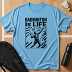 Badminton Is Life T-Shirt