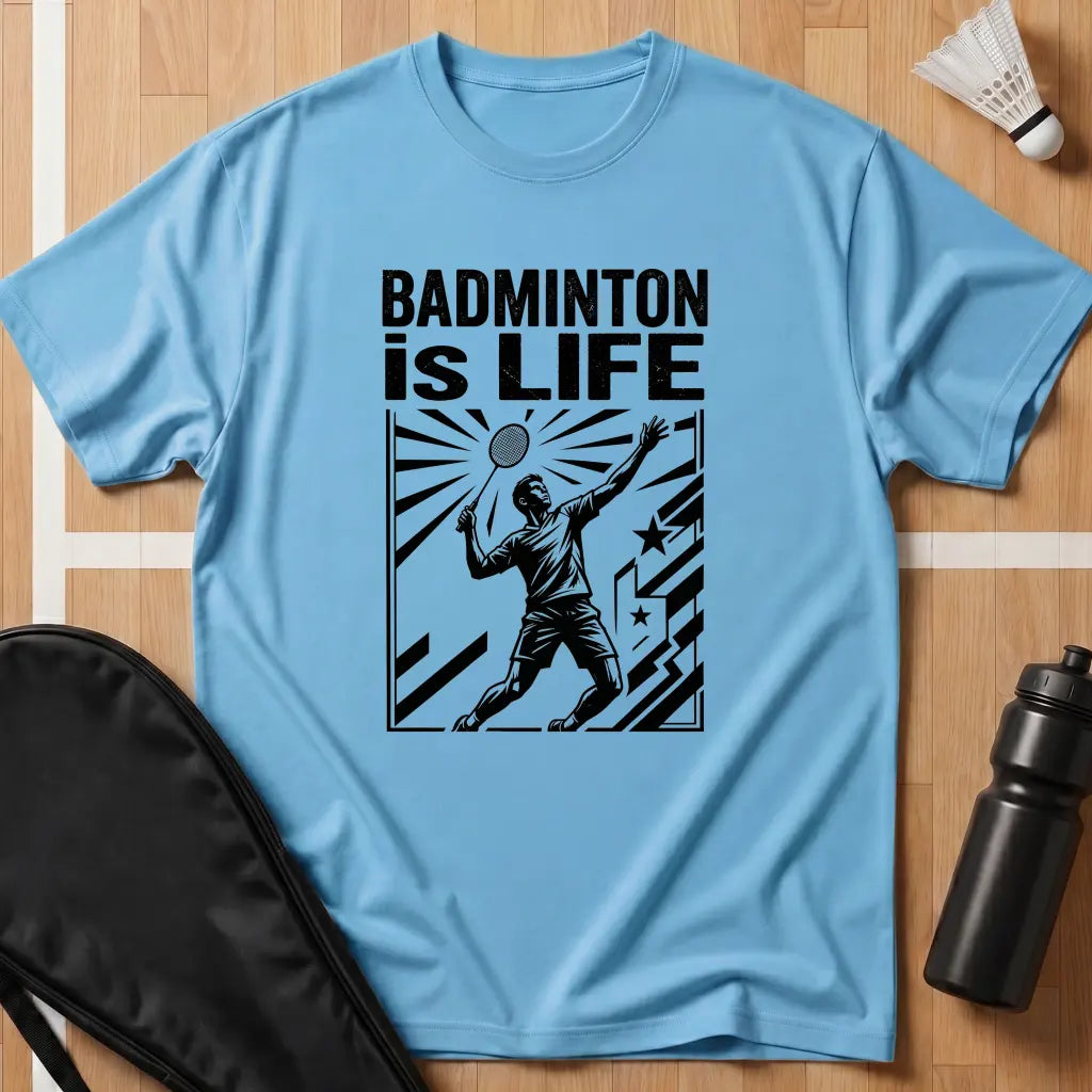 Badminton Is Life T-Shirt
