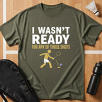 I Wasn't Ready T-Shirt