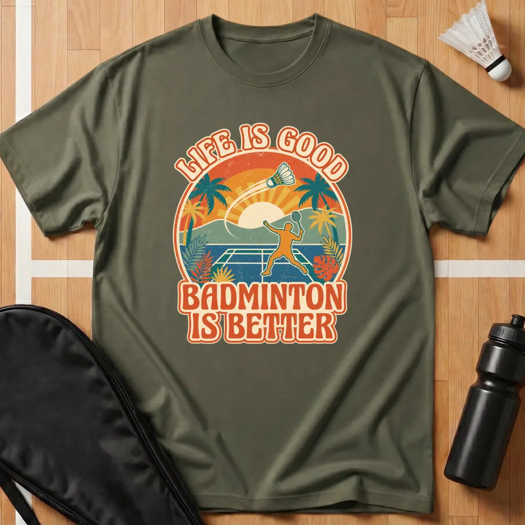 Badminton Is Better T-Shirt