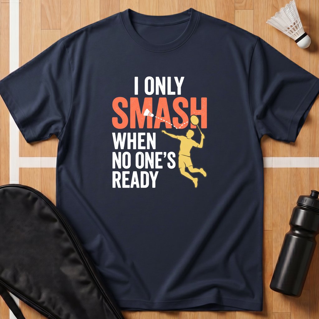 I Only Smash When T-Shirt