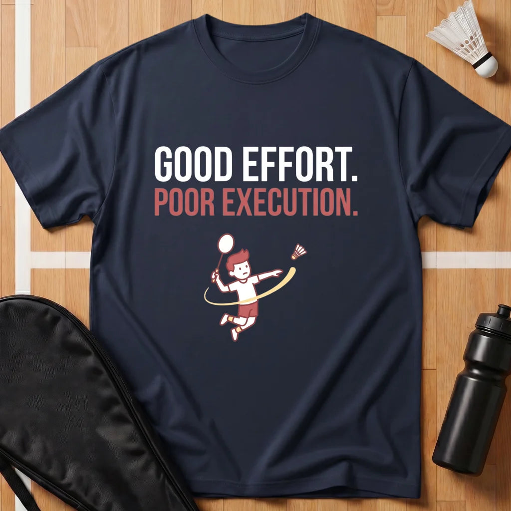 Good Effort Poor Execution T-Shirt