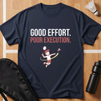 Good Effort Poor Execution T-Shirt