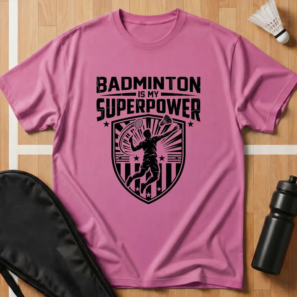 Badminton Is My Superpower T-Shirt