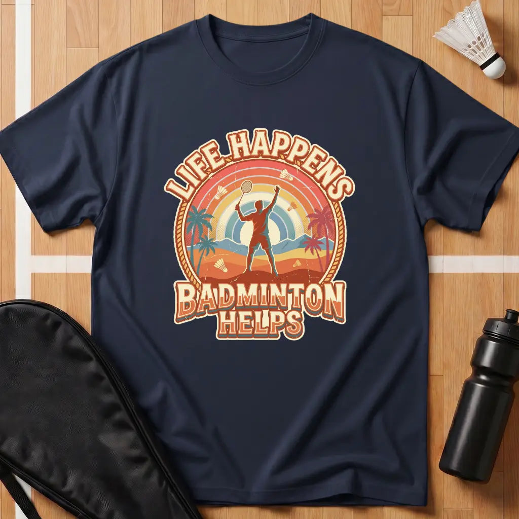 Life Happens Badminton Helps T-Shirt
