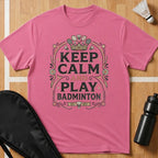 Keep Calm And Play Badminton T-Shirt
