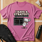 I Have a Strategy T-Shirt