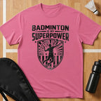 Badminton Is My Superpower T-Shirt