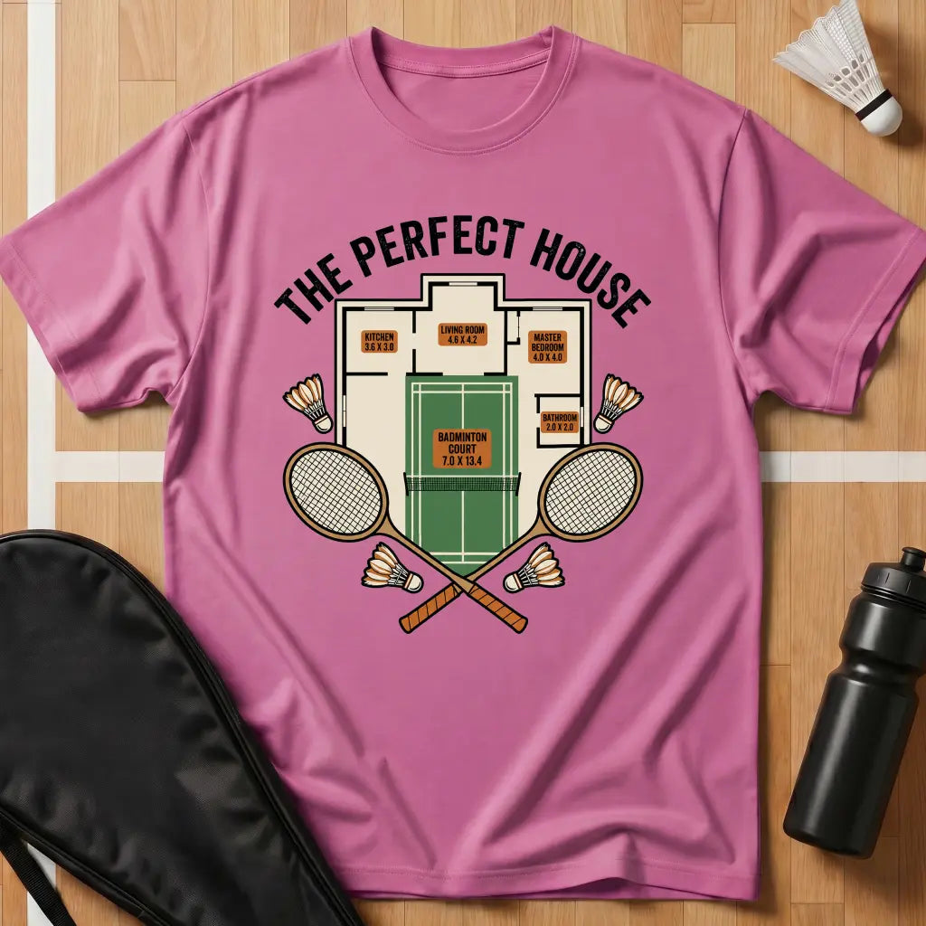 The Perfect House Badminton T-Shirt