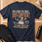 10% Luck 0% Skill 100% Confident T-Shirt