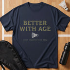 Better With Age T-Shirt