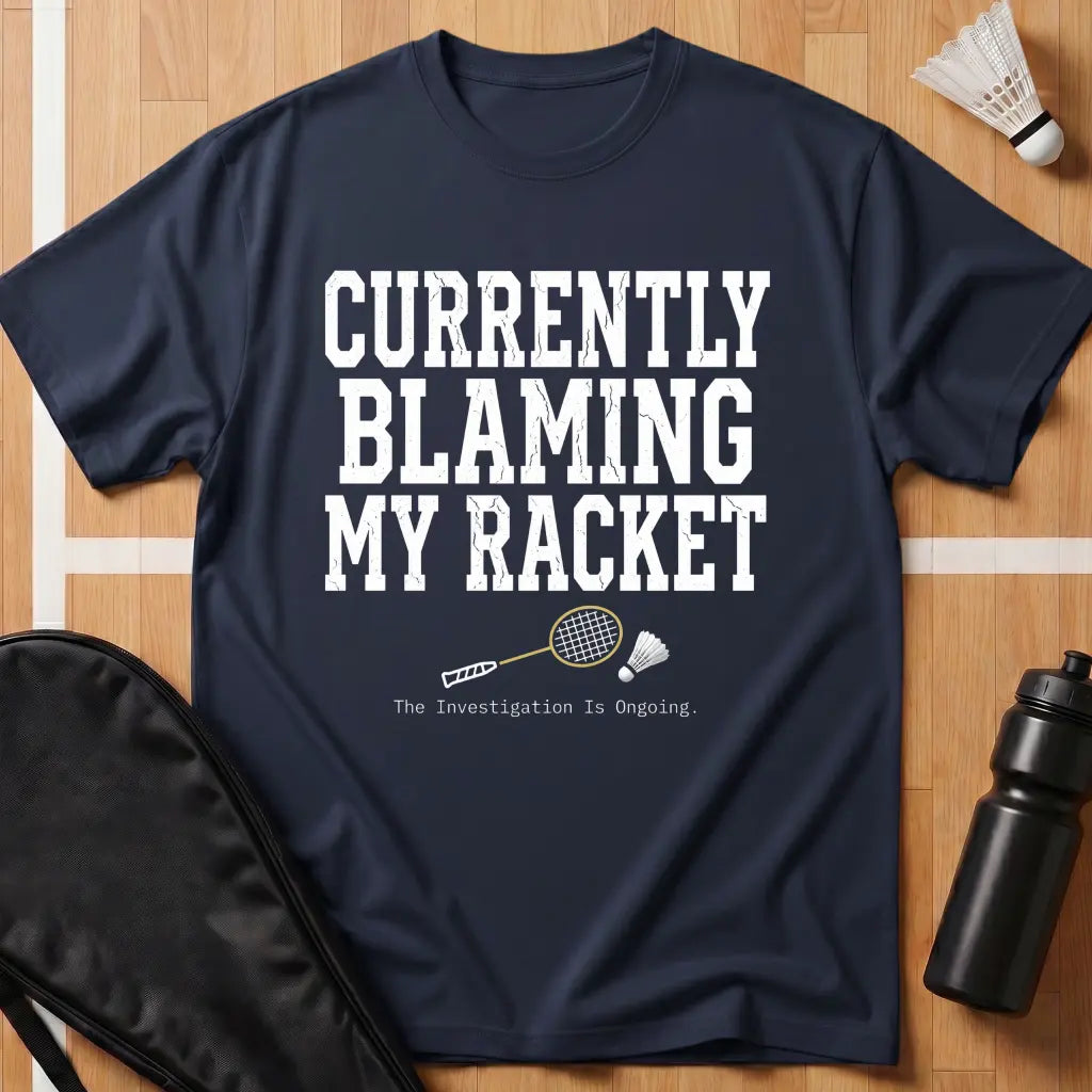 Currently Blaming My Racket T-Shirt