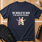 We Would've Won T-Shirt