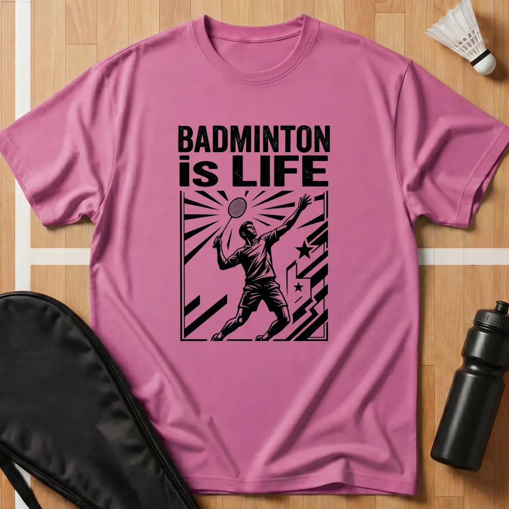 Badminton Is Life T-Shirt