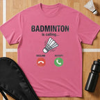 Badminton Is Calling T-Shirt