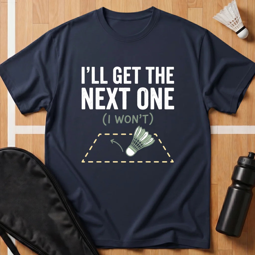 I'll Get the Next One T-Shirt
