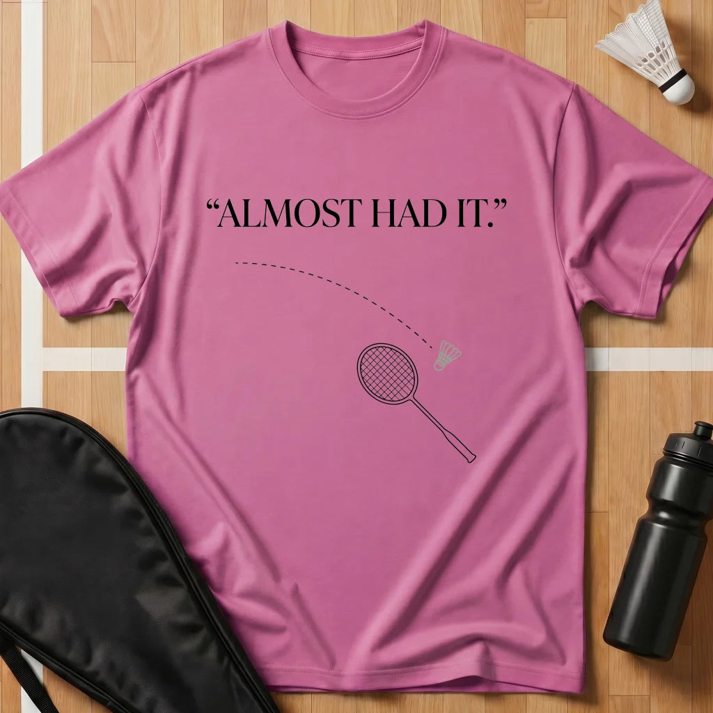 Almost Had It T-Shirt