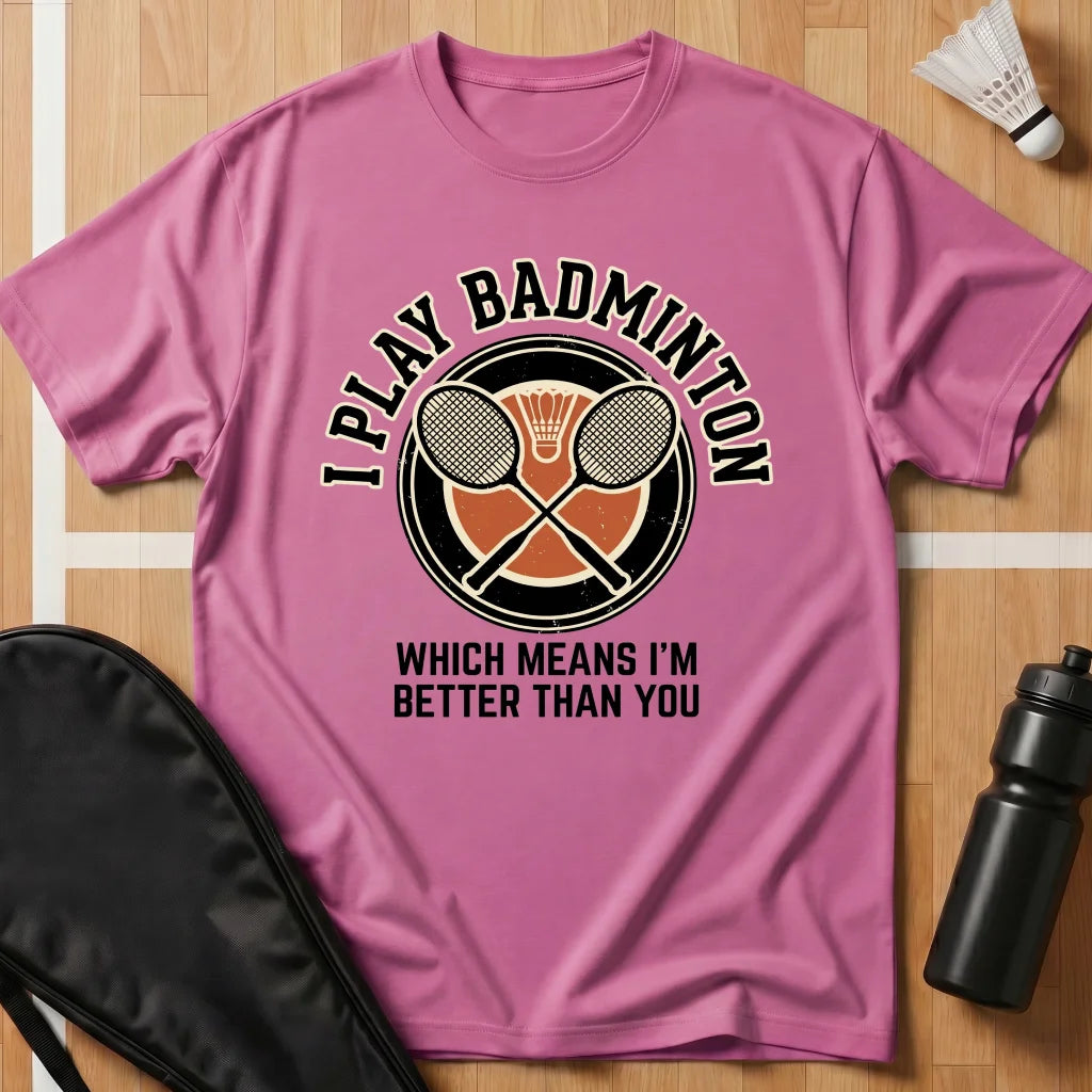 I Play Badminton T-Shirt