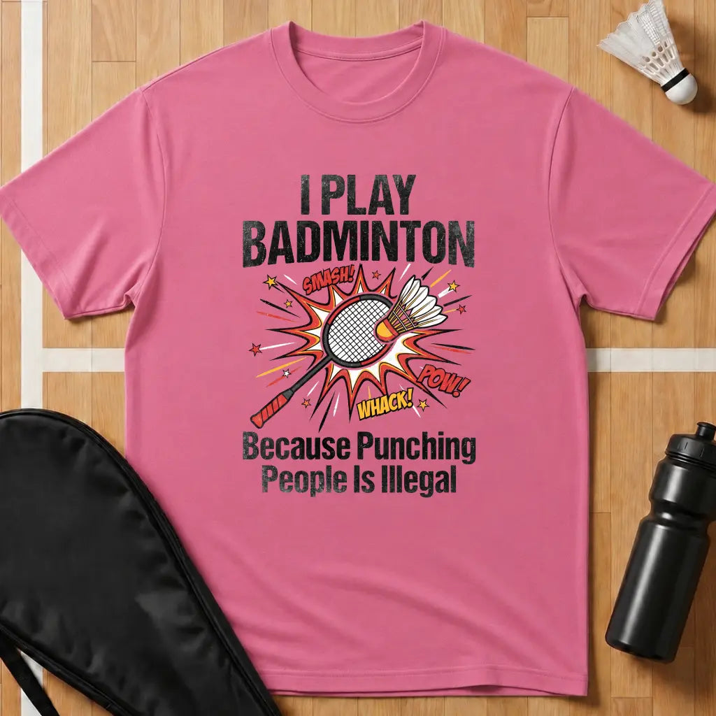 I Play Badminton Because T-Shirt