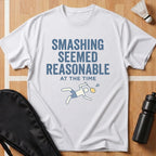Smashing Seemed Reasonable T-Shirt