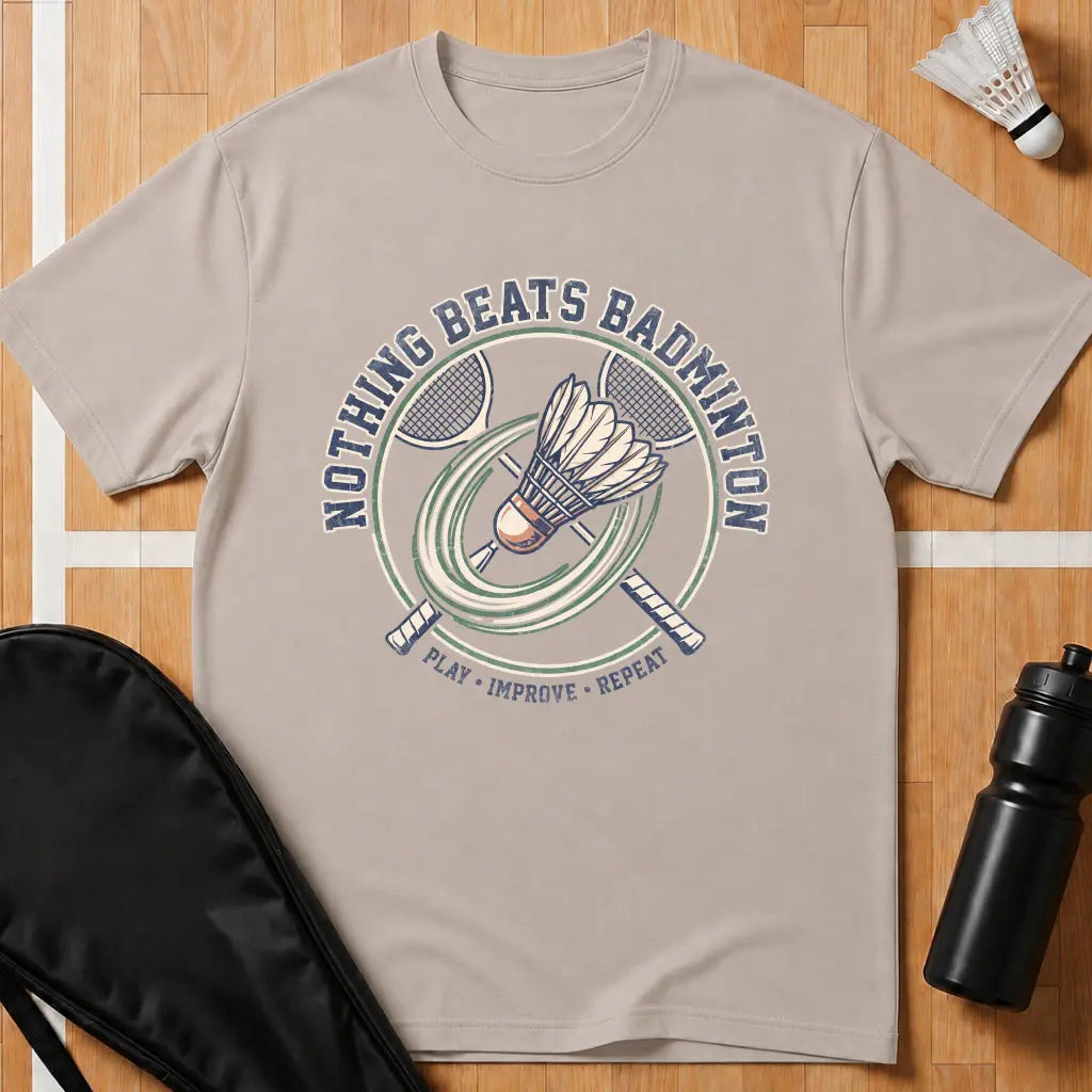 Nothing Beats Badminton T-Shirt