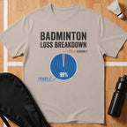 Badminton Loss Breakdown T-Shirt