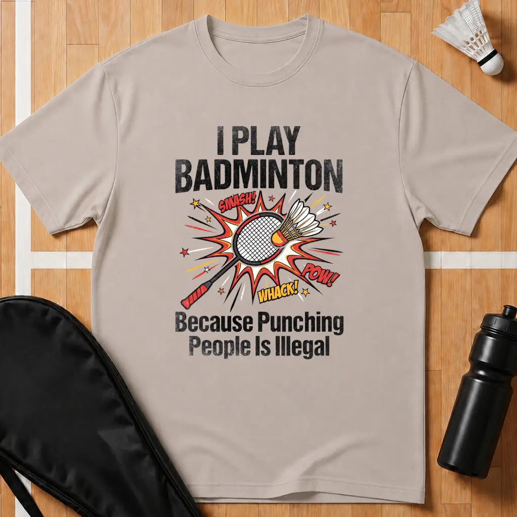 I Play Badminton Because T-Shirt