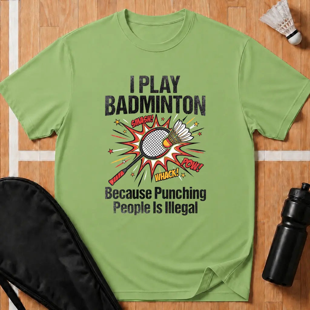 I Play Badminton Because T-Shirt